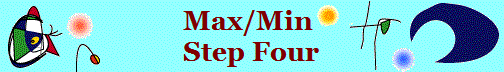 Max/Min 
Step Four