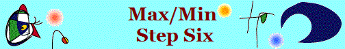 Max/Min
 Step Six