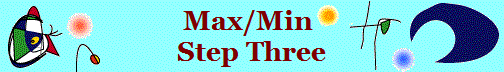 Max/Min 
Step Three