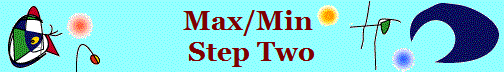 Max/Min 
Step Two