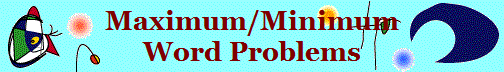 Maximum/Minimum
Word Problems