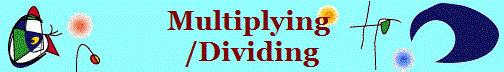 Multiplying 
/Dividing
